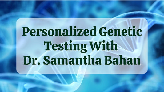 Article: Personalized Genetic Testing With Dr. Samantha Bahan | Natural Health Gatway